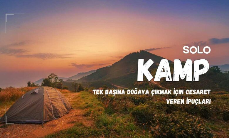 Solo kamp ipuçları (Tek başına kamp yapmak)